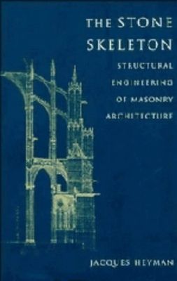 The stone skeleton. : Structural engineering of masonry architecture. /