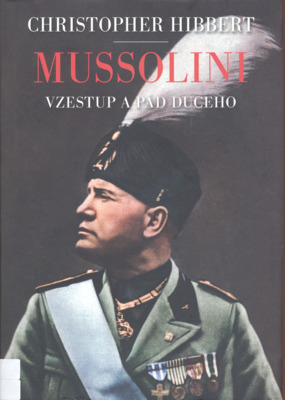Mussolini : vzestup a pád duceho /
