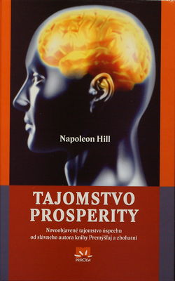 Tajomstvo prosperity : neobjavené tajomstvo úspechu od slávneho autora knihy Premýšľaj a zbohatmi /