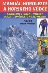 Manuál horolezce a horského vůdce. : Dovednosti v horách: techniky, znalosti, zkušenosti, praxe, vybavení. /