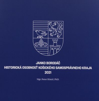 Janko Borodáč : historická osobnosť Košického samosprávneho kraja 2021 /
