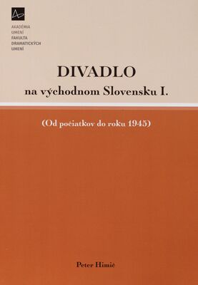 Divadlo na východnom Slovensku. I., (Od počiatkov do roku 1945) /