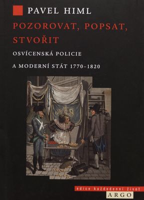 Pozorovat, popsat, stvořit : osvícenská policie a moderní stát 1770-1820 /