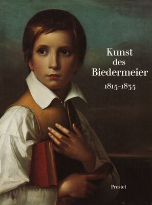 Kunst des Biedermeier 1815-1935 : 1815-1935 : Architektur, Malerei, Plastik, Kunsthandwerk, Musik, Dichtung und Mode /