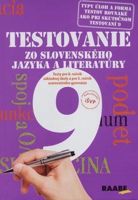 Testovanie 9 : testy zo slovenského jazyka a literatúry pre 8. ročník základných škôl a pre 3. ročník osemročných gymnázií /