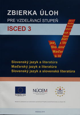 Zbierka úloh pre vzdelávací stupeň ISCED 3 : slovenský jazyk a literatúra : maďarský jazyk a literatúra : slovenský jazyk a slovenská literatúra /