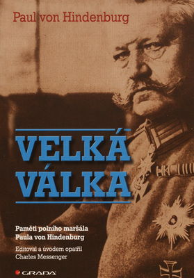 Velká válka : paměti polního maršála Paula von Hindenburg /