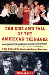 The rise and fall of the American teenager /