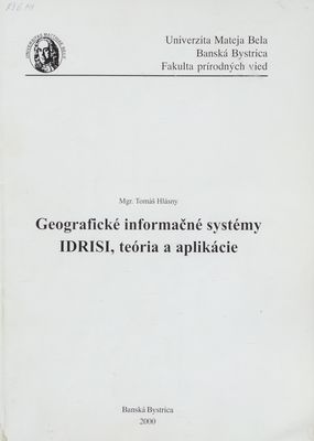 Geografické informačné systémy IDRISI, teória a aplikácie : [vysokoškolské skriptá] /