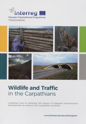 Wildlife and traffic in the Carpathians : guidelines how to minimize the impact of transport infrastucture development on nature in the Carpathian countries /