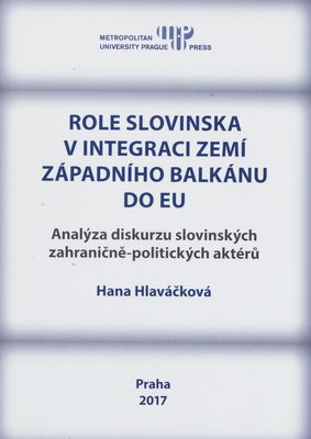 Role Slovinska v integraci zemí Západního Balkánu do EU : analýza diskurzu slovinských zahraničně-politických aktérů /