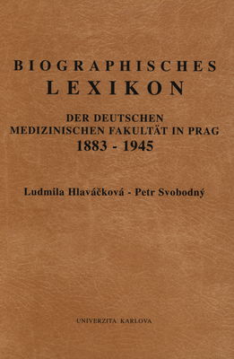 Biographisches Lexikon der Deutschen Medizinschen Fakultät in Prag, 1883-1945 /