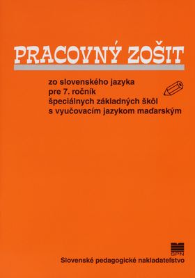 Pracovný zošit zo slovenského jazyka pre 7. ročník špeciálnych základných škôl s vyučovacím jazykom maďarským /