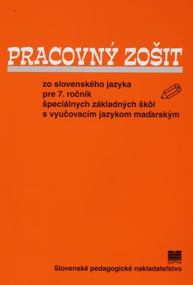Pracovný zošit zo slovenského jazyka pre 7. ročník špeciálnych základných škôl s vyučovacím jazykom maďarským /