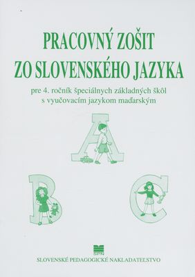Pracovný zošit zo slovenského jazyka pre 4. ročník špeciálnych základných škôl s vyučovacím jazykom maďarským /