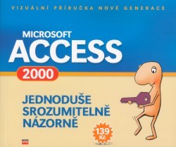 Microsoft Access 2000. : Jednoduše, srozumitelně, názorně. /