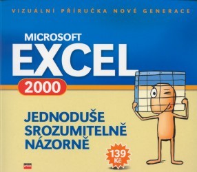 Microsoft Excel 2000. : Jednoduše, srozumitelně, názorně. /