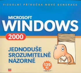 Microsoft Windows 2000. : Jednoduše, srozumitelně, názorně. /