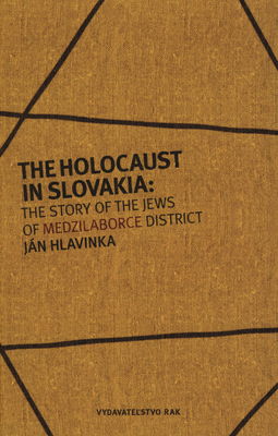 The Holocaust in Slovakia": the story of the jews of Medzilaborce district /