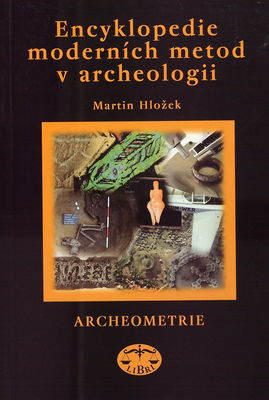 Encyklopedie moderních metod v archeologii : archeometrie /