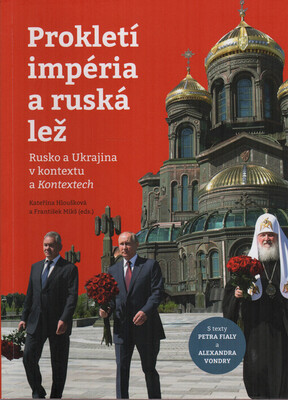 Prokletí impéria a ruská lež : Rusko a Ukrajina v kontextu a Kontextech /