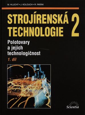 Strojírenská technologie. 2, Polotovary a jejich technologičnost. 1. díl /