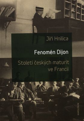 Fenomén Dijon : století českých maturit ve Francii /