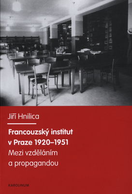 Francouzský institut v Praze 1920-1951 : mezi vzděláním a propagandou /
