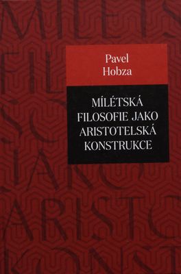 Mílétská filosofie jako aristotelská konstrukce : studie o základních pojmech a představách /