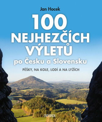 100 nejhezčích výletů po Česku a Slovensku : pěšky, na kole, lodí a na lyžích /