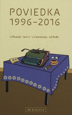 Poviedka 1996-2016 : víťazné texty literárnej súťaže /