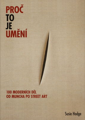 Proč to je umění : 100 moderních děl od Muncha po street art /