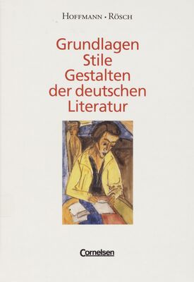 Grundlagen Stile Gestalten der deutschen Literatur : eine geschichtliche Darstellung /