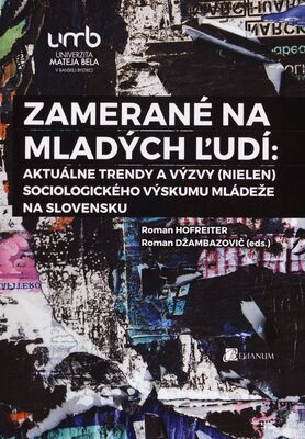 Zamerané na mladých ľudí: Aktuálne trendy a výzvy (nielen) sociologického výskumu mládeže na Slovensku /