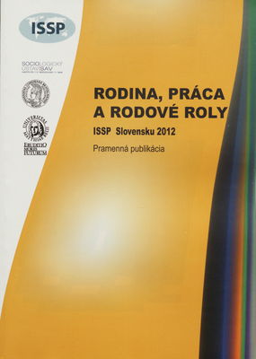 Rodina, práca a rodové roly : ISSP Slovensko 2012 : pramenná publikácia /