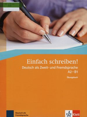 Einfach schreiben! : Deutsch als Zweit- und Fremdsprache A2-B1 /