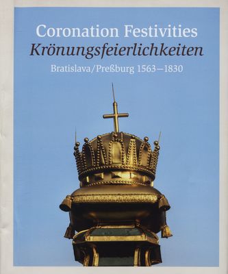Coronation festivities : Bratislava/Preßburg 1563-1830 /