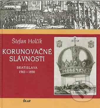 Korunovačné slávnosti : Bratislava 1563-1830 /