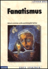 Fanatismus. : Sklon k extrému a jeho psychologické kořeny. /