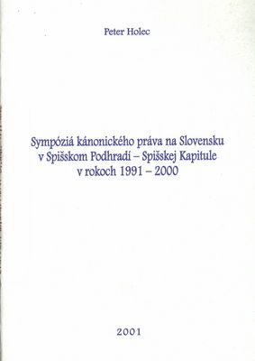 Sympóziá kánonického práva na Slovensku v Spišskom Podhradí - Spišskej Kapitule v rokoch 1991-2000 /
