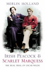 Irish peacock & Scarlet Marquess : the real trial of Oscar Wilde /