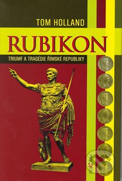 Rubikon : triumf a tragédie římské republiky /