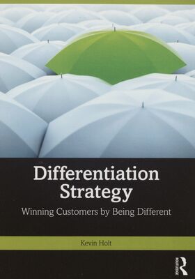 Differentiation strategy : winning customers by being different /