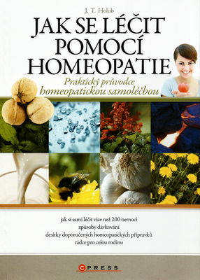 Jak se léčit pomocí homeopatie : praktický průvodce homeopatickou samoléčbou /