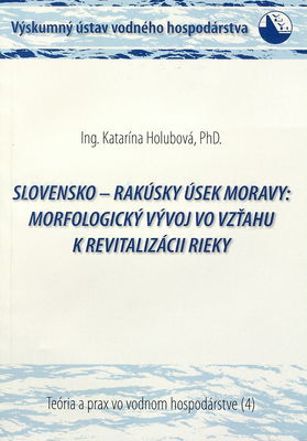 Slovensko-Rakúsky úsek Moravy: morfologický vývoj vo vzťahu k revitalizácii rieky /