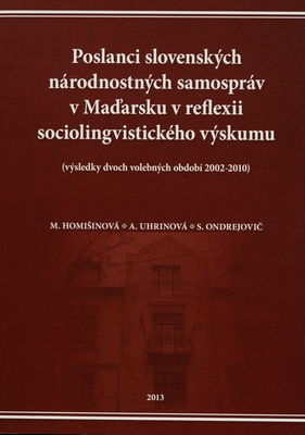 Poslanci slovenských národnostných samospráv v Maďarsku v reflexii sociolingvistického výskumu : (výsledky dvoch volebných období 2002-2010 /