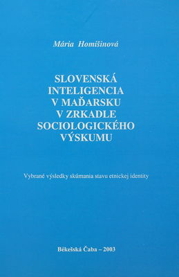 Slovenská inteligencia v Maďarsku v zrkadle sociologického výskumu : Vybrané výsledky skúmania stavu etnickej identity /