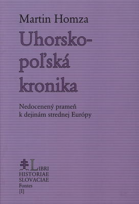 Uhorsko-poľská kronika : nedocenený prameň k dejinám strednej Európy /