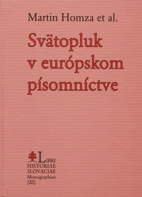 Svätopluk v európskom písomníctve : štúdie z dejín svätoplukovskej legendy /