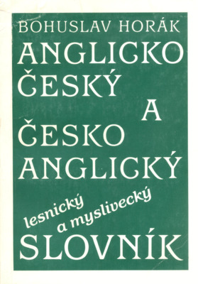 Anglicko-český a česko anglický lesnický a myslivecký slovník = English-Czech and Czech-English forestry and game management dictionary /
